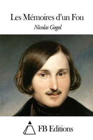 Les Memoires D'Un Fou de Nicolas Gogol