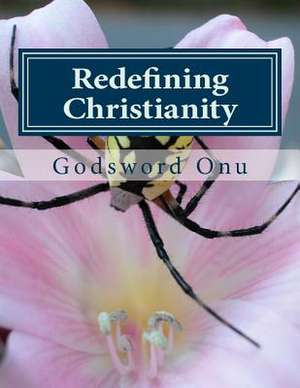 Redefining Christianity de Onu, Apst Godsword Godswill