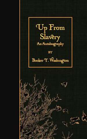 Up from Slavery de Booker T. Washington