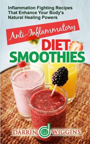 Anti-Inflammatory Diet Smoothies de Charity Wilson