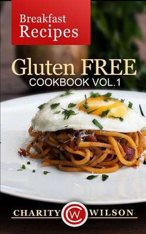 Gluten Free Cookbook de Charity Wilson