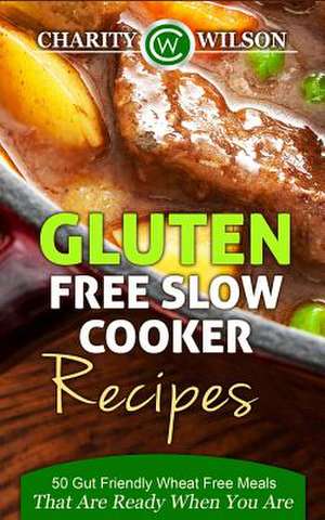 Gluten Free Slow Cooker Recipes de Charity Wilson