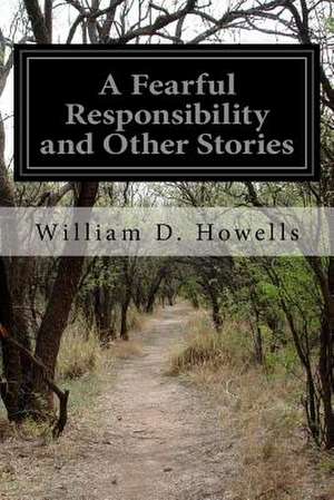 A Fearful Responsibility and Other Stories de William D. Howells