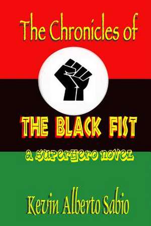 The Chronicles of the Black Fist de Kevin Alberto Sabio