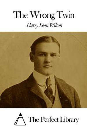 The Wrong Twin de Harry Leon Wilson