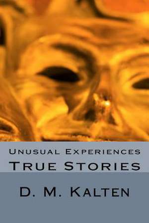 Unusual Experiences de D. M. Kalten