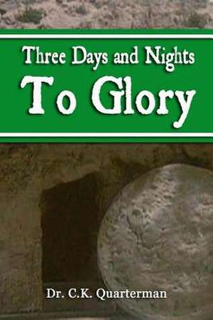 Three Days and Nights to Glory de Ck Quarterman