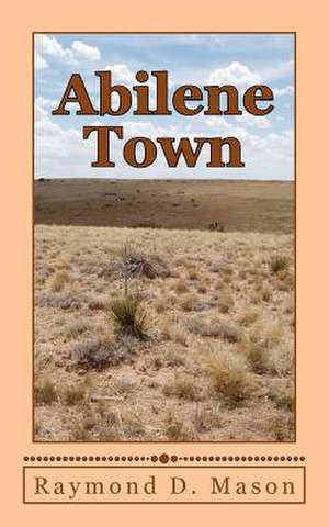 Abilene Town de Raymond D. Mason