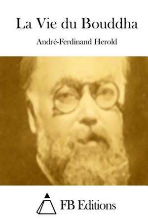 La Vie Du Bouddha de Andre Ferdinand Herold