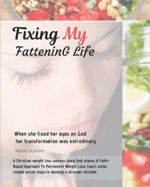 Fixing My Fattening Life de Renee Dumont