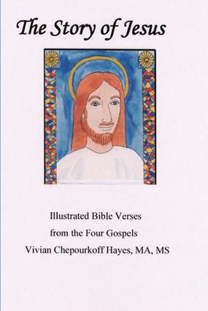 The Story of Jesus de MS Vivian Chepourkoff Hayes Ma