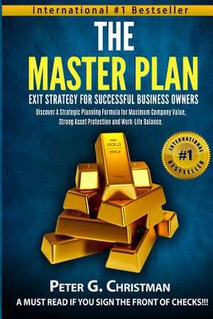 The Master Plan Exit Strategy for Successful Business Owners de Peter G. Christman