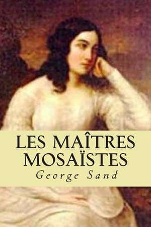 Les Maitres Mosaistes de Mrs George Sand