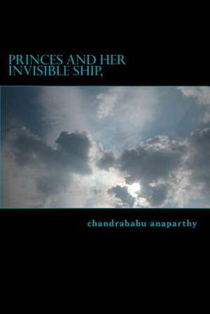 Princes and Her Invisible Ship de Chandrababu Anaparthy