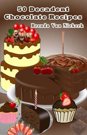 50 Decadent Chocolate Recipes de Niekerk, Brenda Van