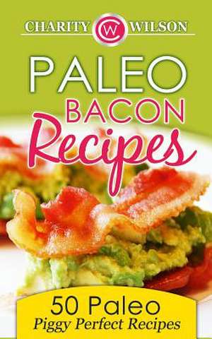 Paleo Bacon Cookbook de Charity Wilson