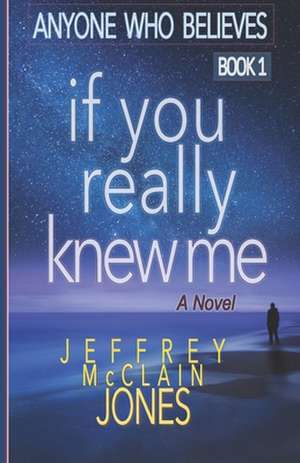 If You Really Knew Me de Jeffrey McClain Jones