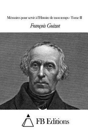 Memoires Pour Servir A L'Histoire de Mon Temps - Tome II de Francois Pierre Guilaume Guizot