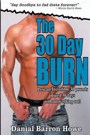 The 30 Day Burn Diet - ( 7 Day Test Drive ) - See Amazing Results in Just One We de Dan Howe