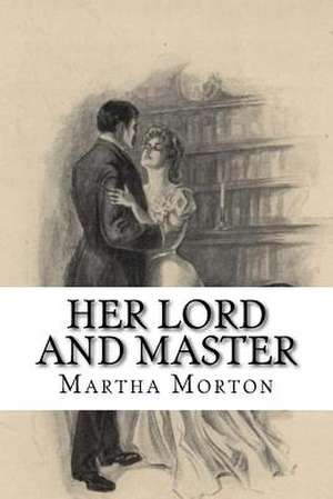 Her Lord and Master de Martha Morton