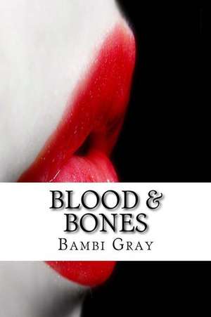 Blood & Bones de Bambi M. Gray