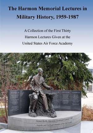 The Harmon Memorial Lectures in Military History, 1959-1987 de Office of Air Force History