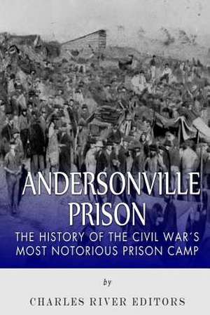 Andersonville Prison de Charles River Editors