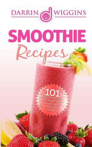 Smoothie Recipes de Darrin Wiggins