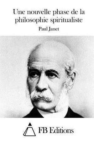 Une Nouvelle Phase de La Philosophie Spiritualiste de Paul Janet