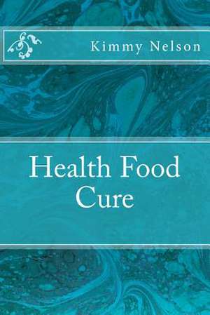 Health Food Cure de Kimmy Nelson