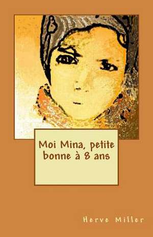 Moi Mina, Petite Bonne a 8 ANS de M. Herve Miller