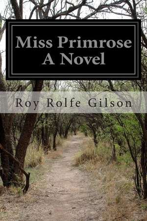 Miss Primrose a Novel de Roy Rolfe Gilson