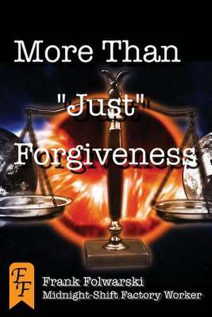 More Than Just Forgiveness de Frank Folwarski