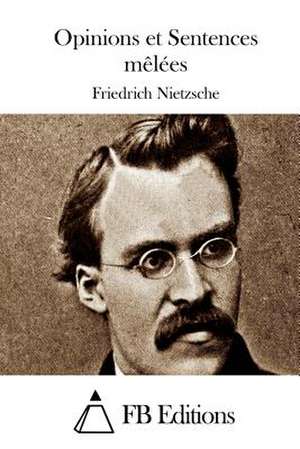 Opinions Et Sentences Melees de Friedrich Wilhelm Nietzsche