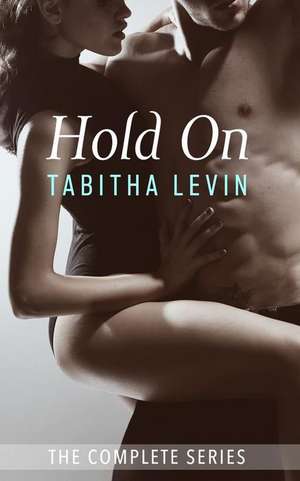 Hold on - The Complete Series de Tabitha Levin