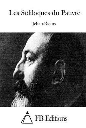 Les Soliloques Du Pauvre de Jehan-Rictus