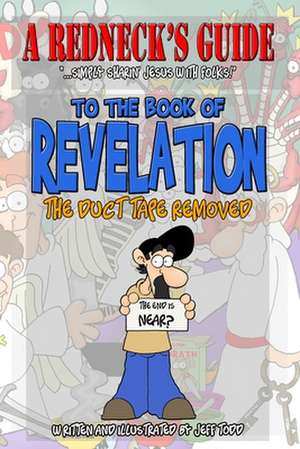 A Redneck's Guide to the Book of Revelation de Jeff Todd