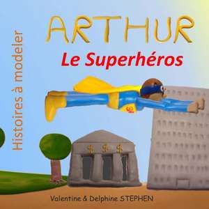 Arthur Le Superheros de Valentine Stephen