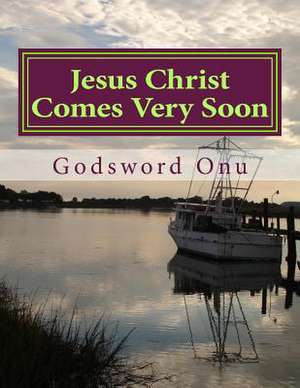 Jesus Christ Comes Very Soon de Onu, Apst Godsword Godswill