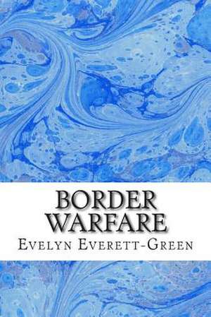 Border Warfare de Evelyn Everett-Green