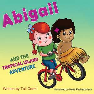 Abigail and the Tropical Island Adventure de Tali Carmi