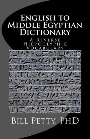 English to Middle Egyptian Dictionary de Bill Petty Phd