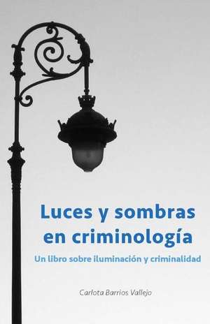 Luces y Sombras En Criminologia de Carlota Barrios Vallejo