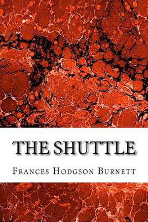 The Shuttle de Frances Hodgson Burnett