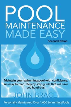 Pool Maintenance Made Easy (Second Edition) de John Brace