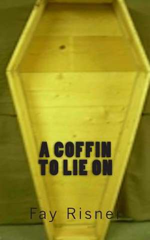 A Coffin to Lie on de Fay Risner