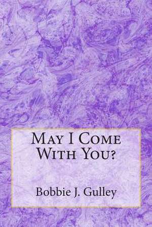 May I Come with You? de Bobbie J. Gulley