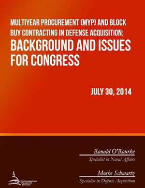 Multiyear Procurement (Myp) and Block Buy Contracting in Defense Acquisition de Congressional Research Service