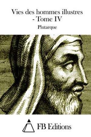 Vies Des Hommes Illustres - Tome IV de Plutarch