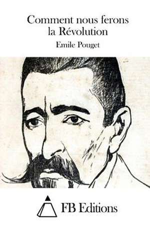 Comment Nous Ferons La Revolution de Emile Pouget